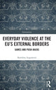 Book cover of: Everyday Violence at the EU’s External Borders. By: Karolína Augustová