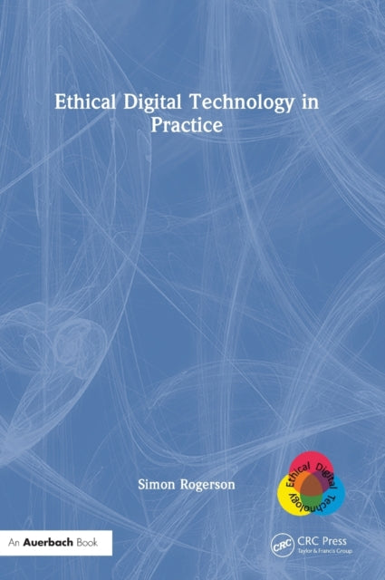 Book cover of: Ethical Digital Technology in Practice. By: Simon Rogerson