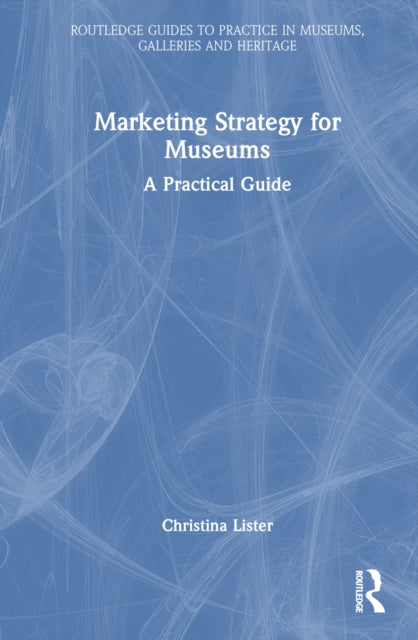 Book cover of: Marketing Strategy for Museums. By: Christina Lister