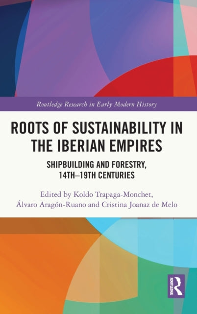 Book cover of: Roots of Sustainability in the Iberian Empires. By: Koldo Trapaga Monchet
