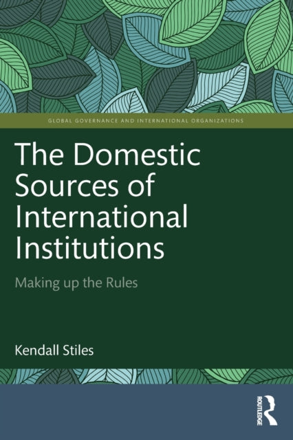 Book cover of: Domestic Sources of International Institutions. By: Kendall W. Stiles