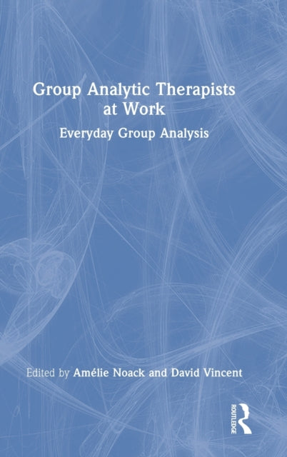 Book cover of: Group Analytic Therapists at Work. By: Amélie Noack