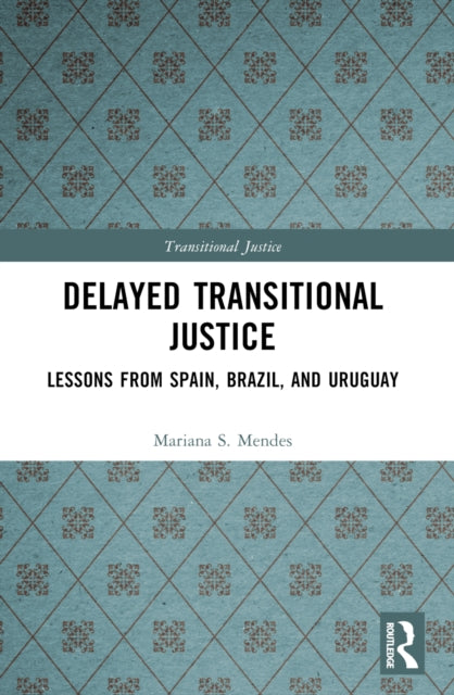 Book cover of: Delayed Transitional Justice. By: Mariana S. Mendes
