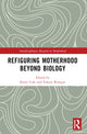 Book cover of: Refiguring Motherhood Beyond Biology. By: Kirsti Cole