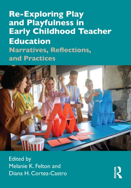 Book cover of: Re-Exploring Play and Playfulness in Early Childhood Teacher Education. By: Melanie K. Felton