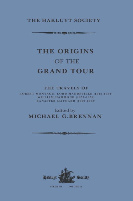 Book cover of: Origins of the Grand Tour / 1649-1663 / The Travels of Robert Montagu, Lord Mandeville, William Hammond and Banaster Maynard. By: Michael G. Brennan