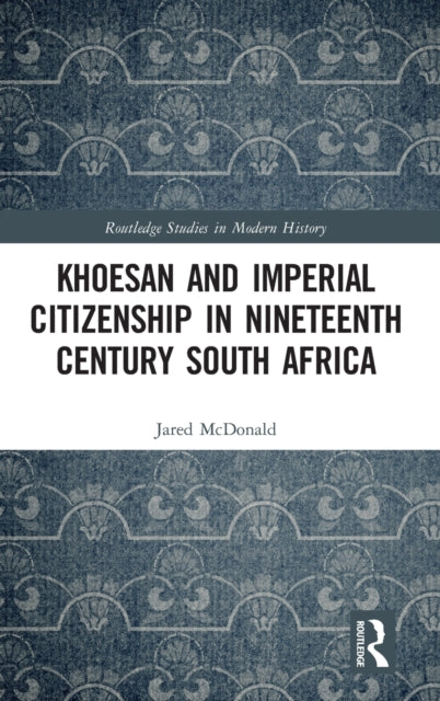 Book cover of: Khoesan and Imperial Citizenship in Nineteenth Century South Africa. By: Jared McDonald