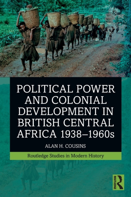 Book cover of: Political Power and Colonial Development in British Central Africa 1938-1960s. By: Alan Cousins