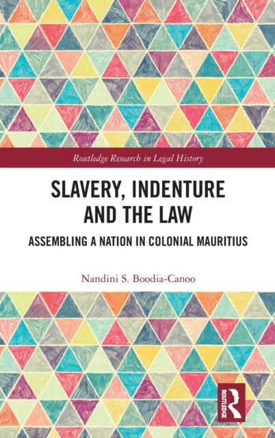 Book cover of: Slavery, Indenture and the Law. By: Nandini Boodia-Canoo