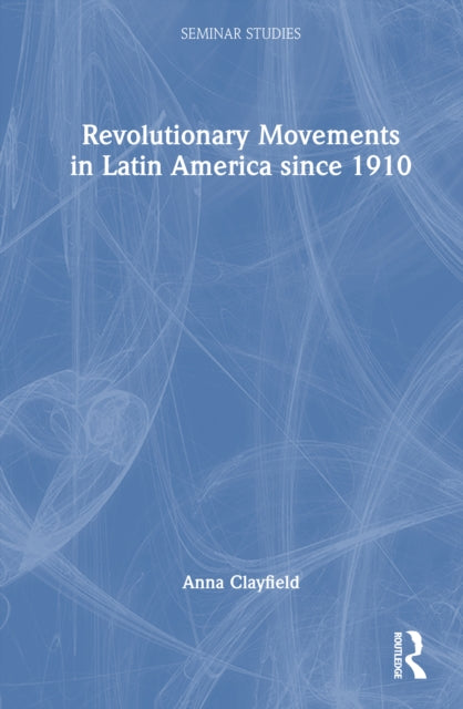 Book cover of: Revolutionary Movements in Latin America since 1910