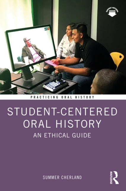 Book cover of: Student-Centered Oral History. By: Summer Cherland