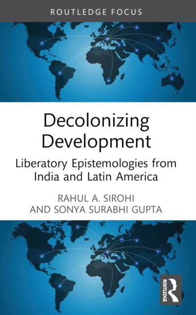 Book cover of: Decolonizing Development. By: Rahul A. Sirohi