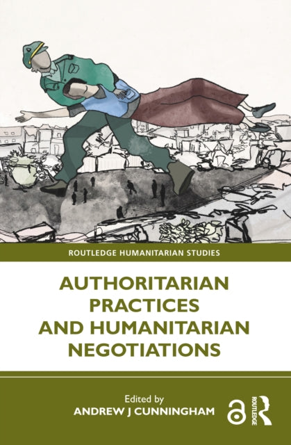 Book cover of: Authoritarian Practices and Humanitarian Negotiations. By: Andrew J. Cunningham
