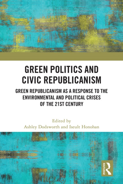 Book cover of: Green Politics and Civic Republicanism. By: Ashley Dodsworth