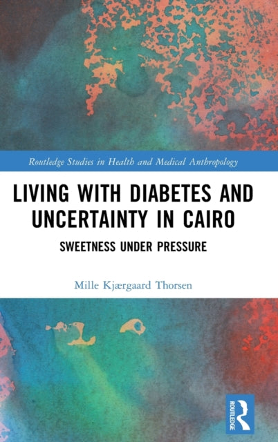 Book cover of: Living with Diabetes and Uncertainty in Cairo. By: Mille Kjærgaard Thorsen