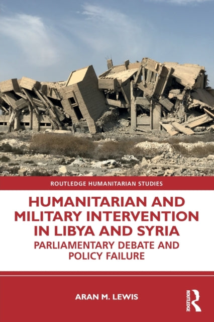Book cover of: Humanitarian and Military Intervention in Libya and Syria. By: Aran M. Lewis