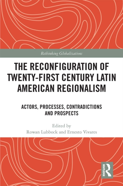 Book cover of: Reconfiguration of Twenty-first Century Latin American Regionalism. By: Rowan Lubbock