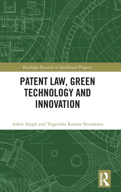 Book cover of: Patent Law, Green Technology and Innovation. By: Ankit Singh