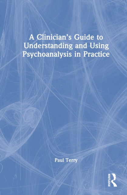 Book cover of: Clinician’s Guide to Understanding and Using Psychoanalysis in Practice. By: Paul Terry