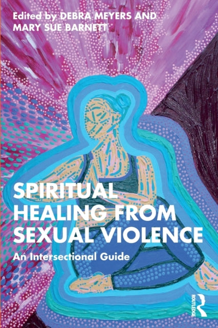 Book cover of: Spiritual Healing from Sexual Violence. By: Debra Meyers