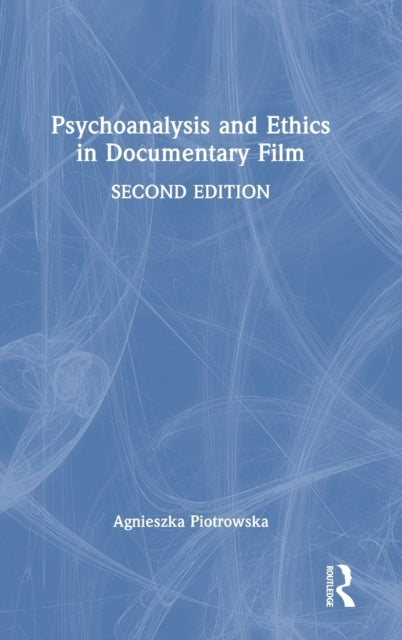 Book cover of: Psychoanalysis and Ethics in Documentary Film. By: Agnieszka Piotrowska