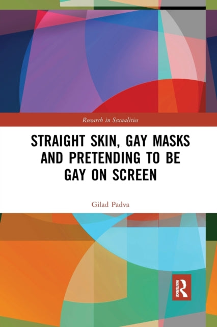 Book cover of: Straight Skin, Gay Masks and Pretending to be Gay on Screen. By: Gilad Padva