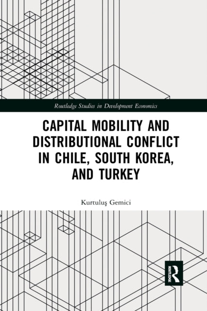 Book cover of: Capital Mobility and Distributional Conflict in Chile, South Korea, and Turkey. By: Kurtulus Gemici