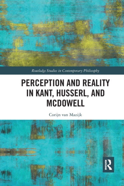 Book cover of: Perception and Reality in Kant, Husserl, and McDowell. By: Corijn Van Mazijk
