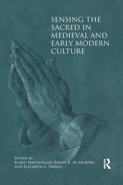 Book cover of: Sensing the Sacred in Medieval and Early Modern Culture. By: Robin Macdonald