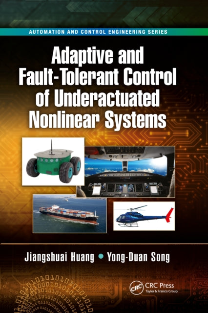 Book cover of: Adaptive and Fault-Tolerant Control of Underactuated Nonlinear Systems. By: Jiangshuai Huang
