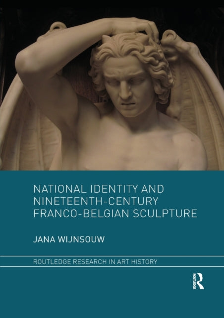 Book cover of: National Identity and Nineteenth-Century Franco-Belgian Sculpture. By: Jana Wijnsouw