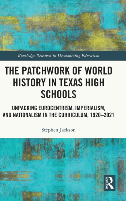 Book cover of: Patchwork of World History in Texas High Schools. By: Stephen Jackson
