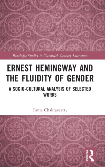 Book cover of: Ernest Hemingway and the Fluidity of Gender. By: Tania Chakravertty