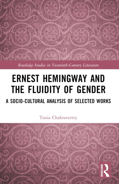 Book cover of: Ernest Hemingway and the Fluidity of Gender. By: Tania Chakravertty