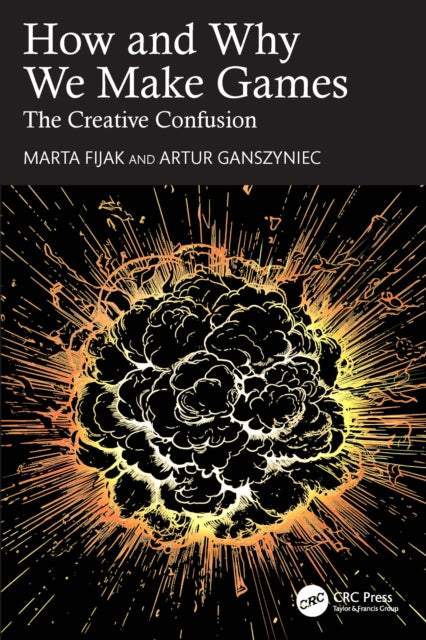 Book cover of: How and Why We Make Games. By: Marta Fijak