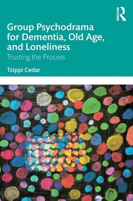 Book cover of: Group Psychodrama for Dementia, Old Age, and Loneliness. By: Tzippi Cedar