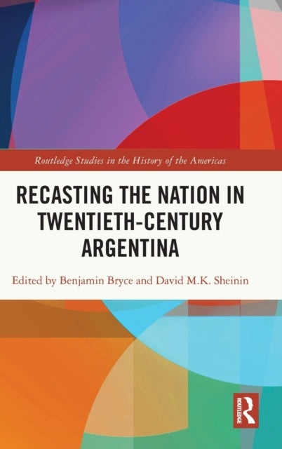 Book cover of: Recasting the Nation in Twentieth-Century Argentina. By: Benjamin Bryce