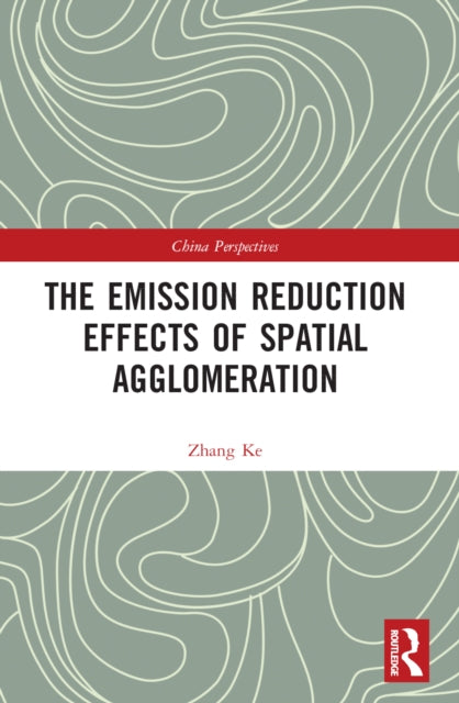 Book cover of: Emission Reduction Effects of Spatial Agglomeration. By: Ke Zhang