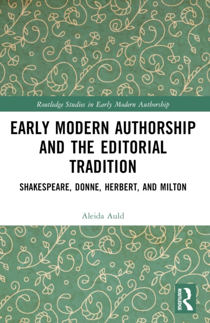 Book cover of: Early Modern Authorship and the Editorial Tradition. By: Aleida Auld