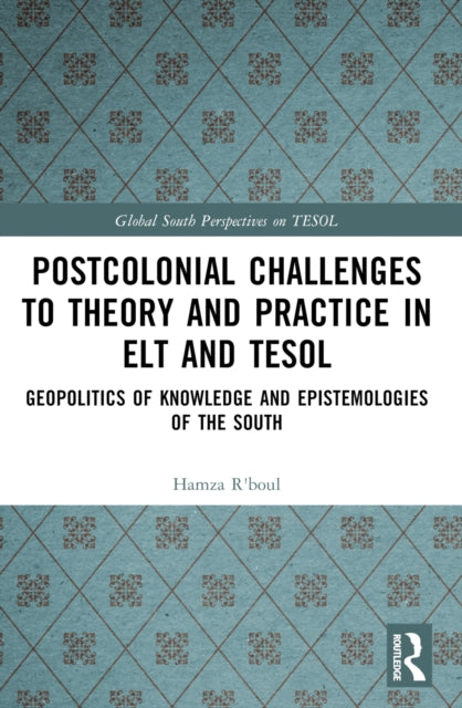 Book cover of: Postcolonial Challenges to Theory and Practice in ELT and TESOL. By: Hamza Rboul
