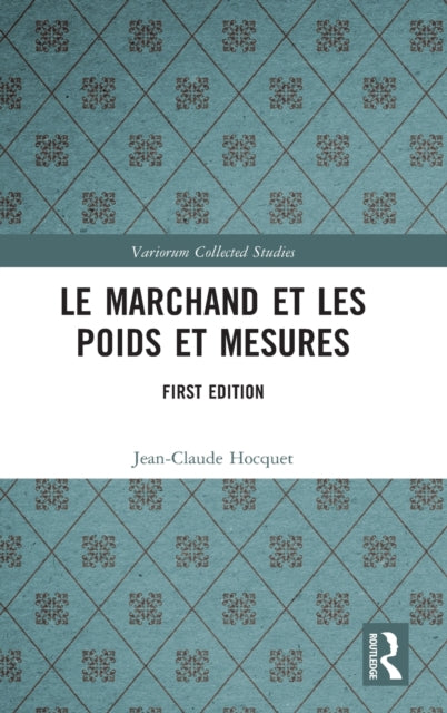 Book cover of: Le marchand et les poids et mesures. By: Jean-Claude Hocquet