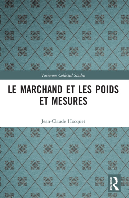 Book cover of: Le marchand et les poids et mesures. By: Jean-Claude Hocquet