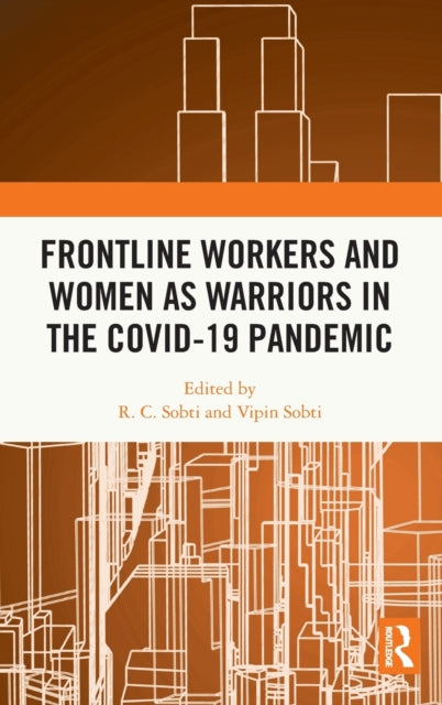 Book cover of: Frontline Workers and Women as Warriors in the Covid-19 Pandemic. By: R. C. Sobti