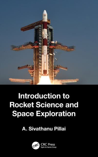 Book cover of: Introduction to Rocket Science and Space Exploration. By: A. Sivathanu Pillai