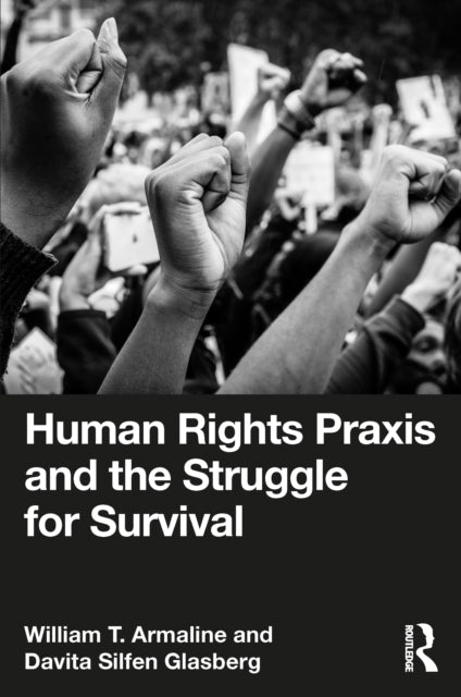 Book cover of: Human Rights Praxis and the Struggle for Survival. By: William T. Armaline