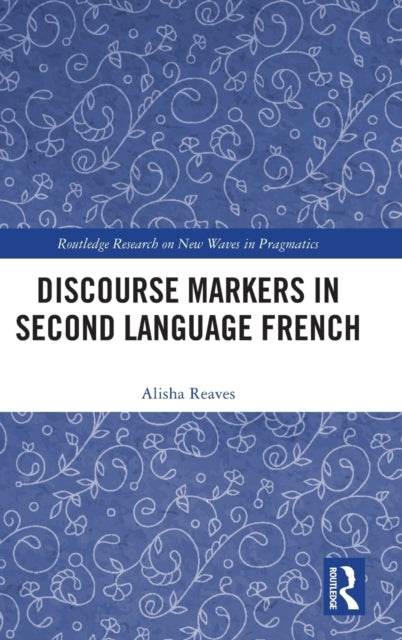 Book cover of: Discourse Markers in Second Language French. By: Alisha Reaves