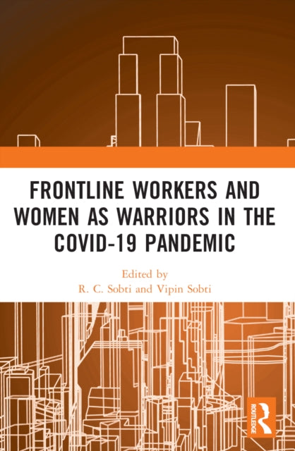 Book cover of: Frontline Workers and Women as Warriors in the Covid-19 Pandemic. By: R. C. Sobti