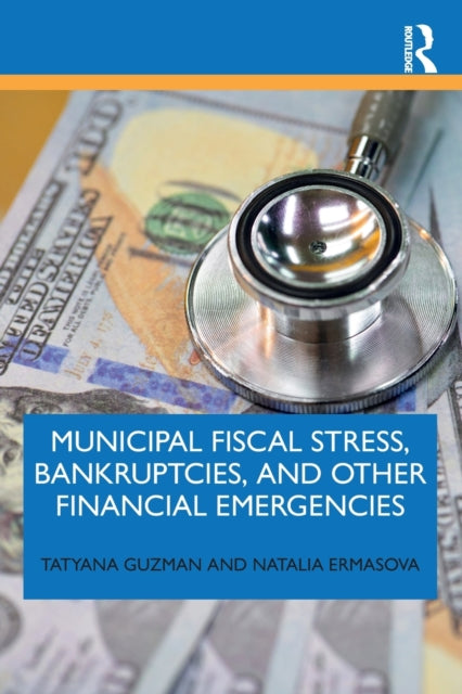 Book cover of: Municipal Fiscal Stress, Bankruptcies, and Other Financial Emergencies. By: Tatyana S. Guzman