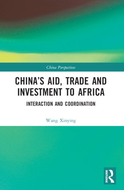 Book cover of: China’s Aid, Trade and Investment to Africa. By: Xinying Wang