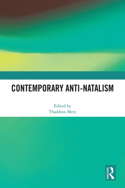 Book cover of: Contemporary Anti-Natalism. By: Thaddeus Metz
